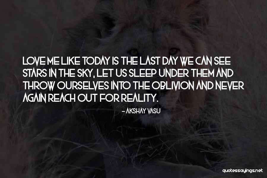 Love Like Its Your Last Day Quotes By Akshay Vasu Love Like Its Your Last Day Quotes By Akshay Vasu