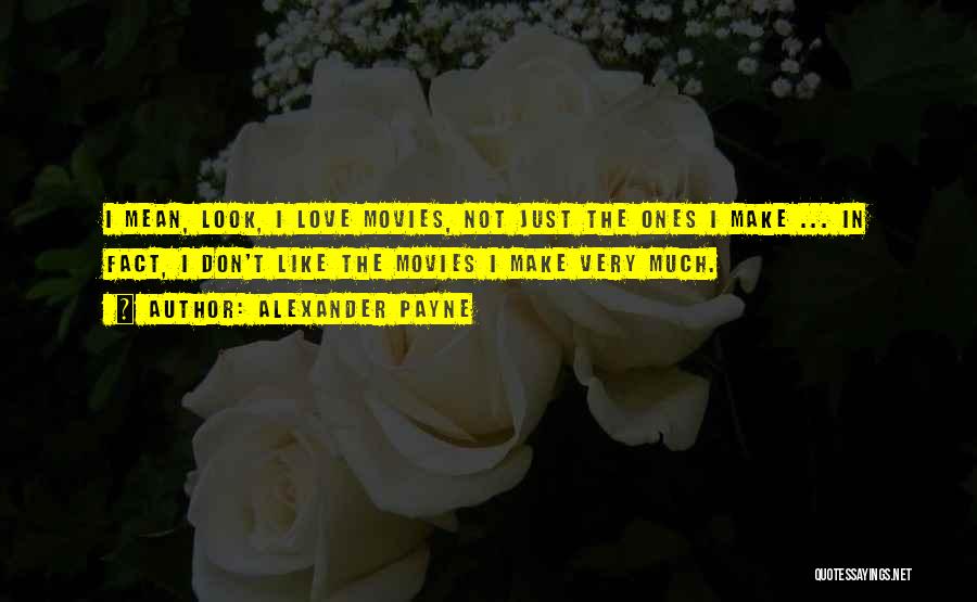 Love Like Movies Quotes By Alexander Payne