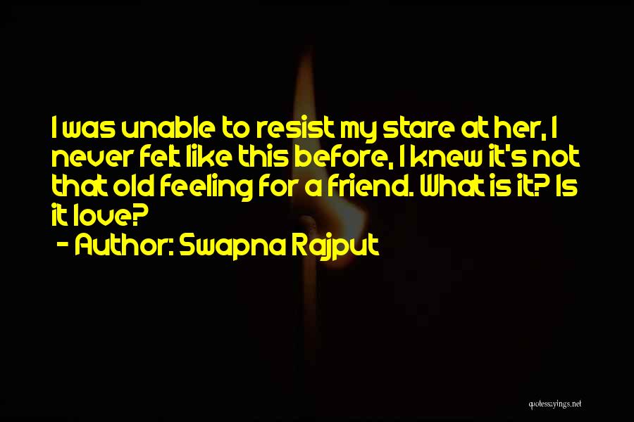 Love Like Never Before Quotes By Swapna Rajput