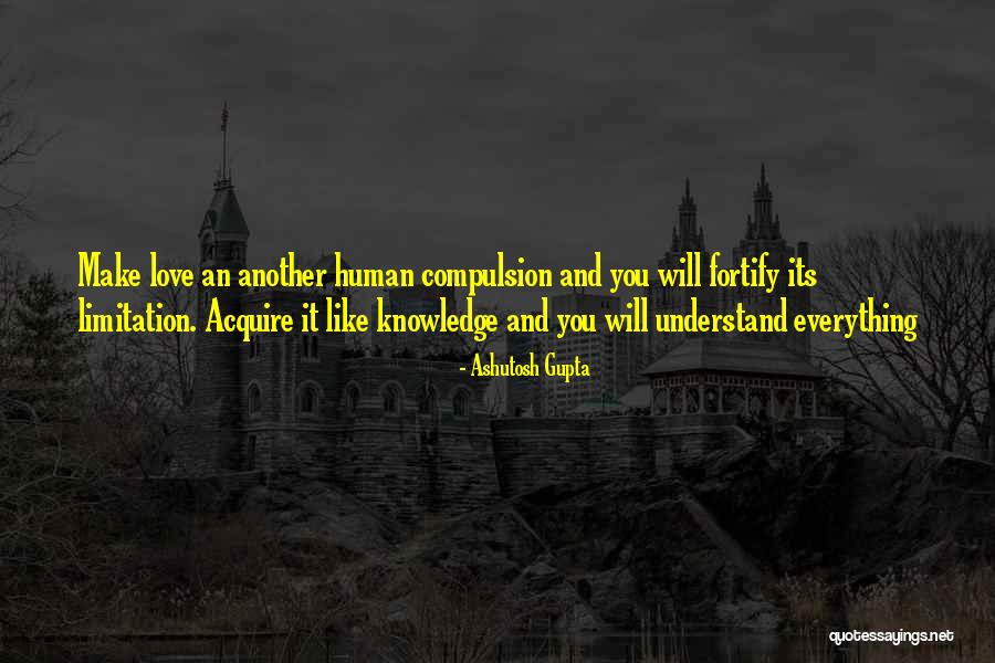 Love Limitation Quotes By Ashutosh Gupta Love Limitation Quotes By Ashutosh Gupta
