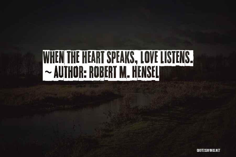 Love Listens Quotes By Robert M. Hensel