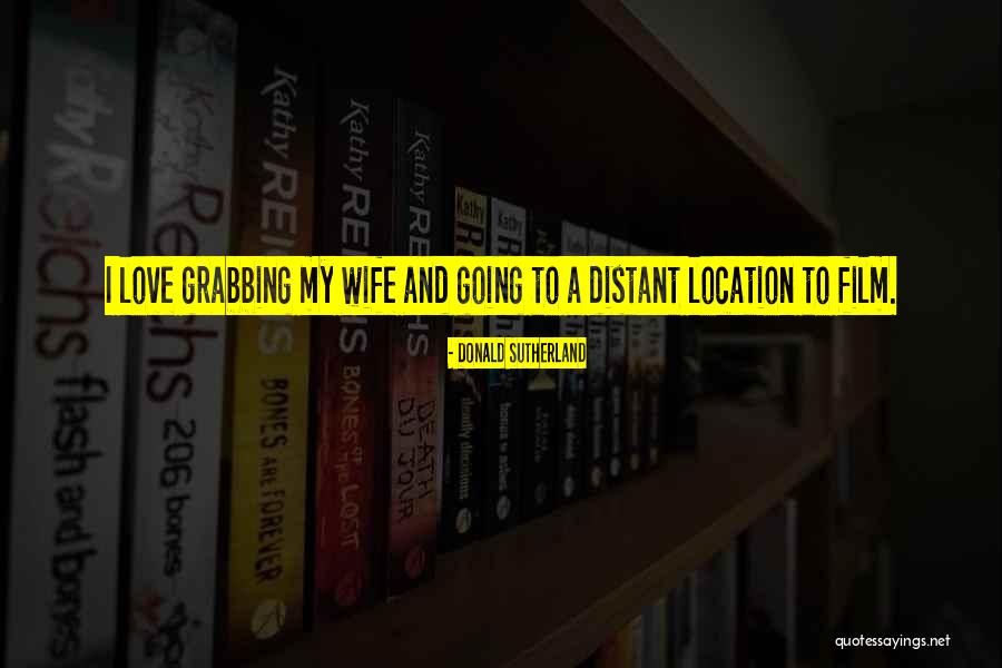 Love Location Quotes By Donald Sutherland Love Location Quotes By Donald Sutherland
