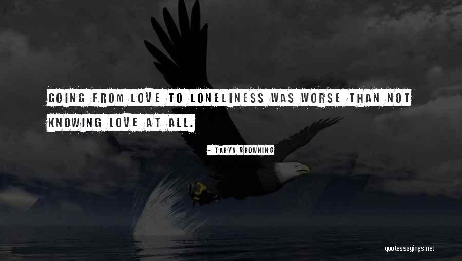 Love Loneliness Quotes By Taryn Browning