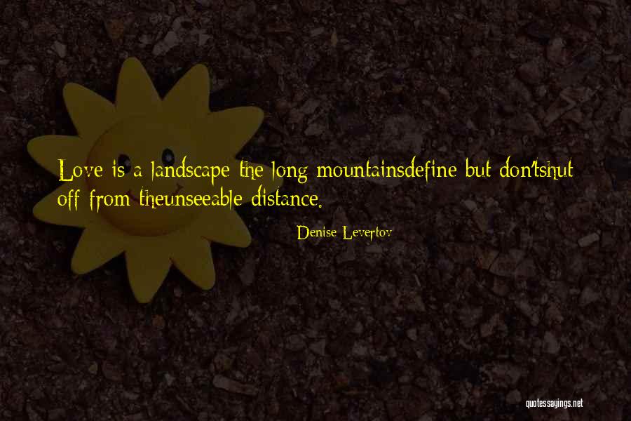 Love Long Distance Quotes By Denise Levertov Love Long Distance Quotes By Denise Levertov