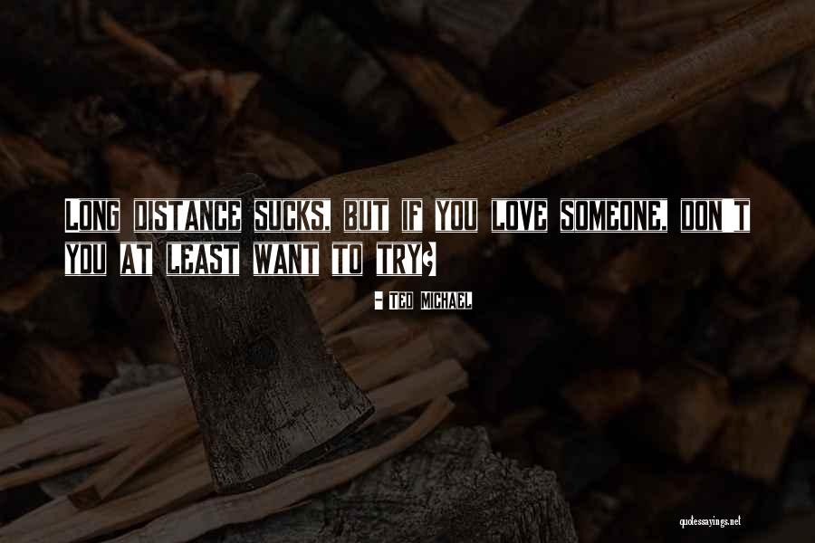 Love Long Distance Quotes By Ted Michael Love Long Distance Quotes By Ted Michael