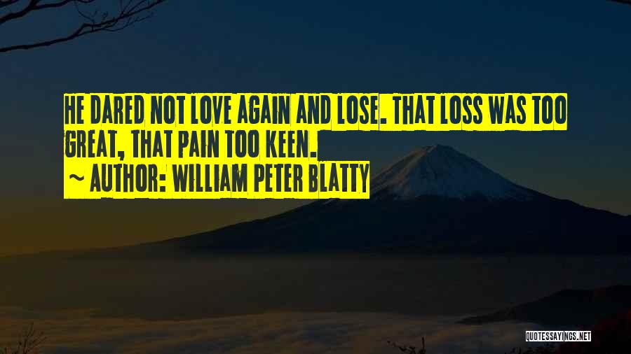 Love Loss And Pain Quotes By William Peter Blatty