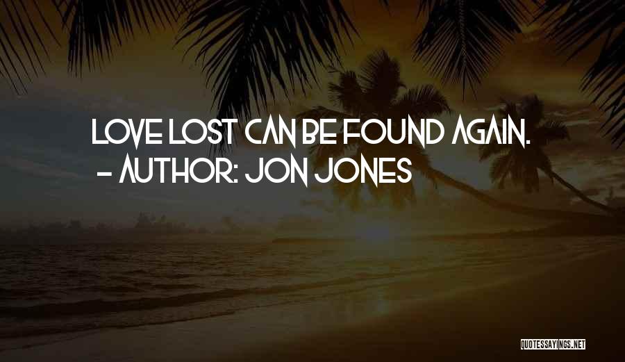 Love Lost And Found Again Quotes By Jon Jones