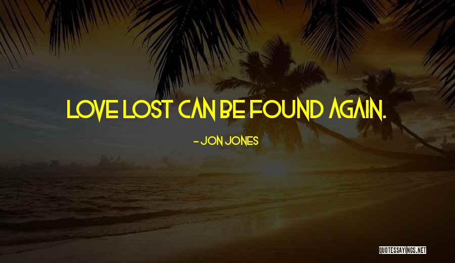 Love Lost And Then Found Quotes By Jon Jones