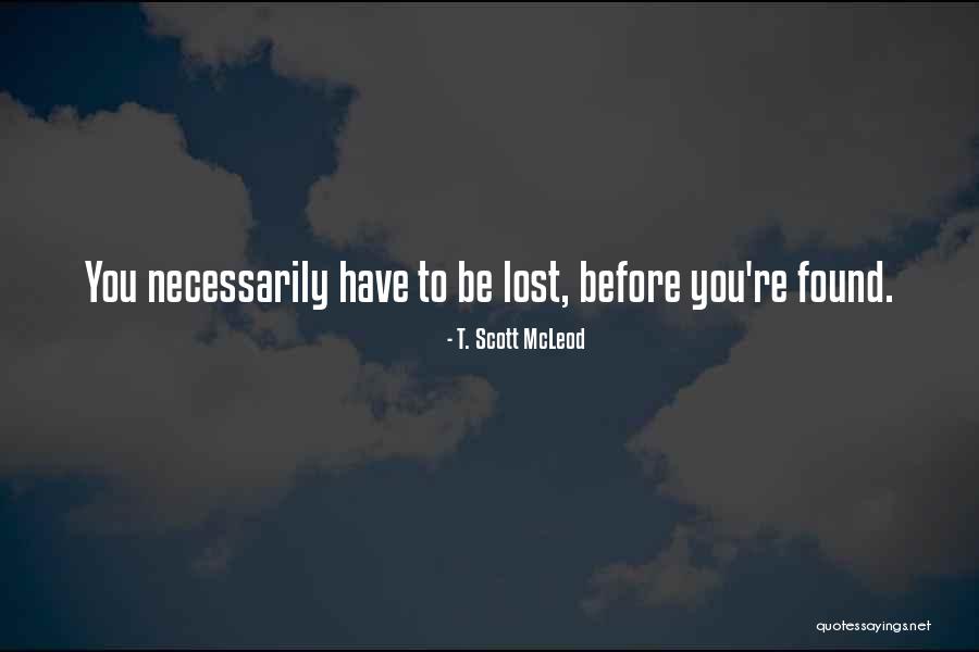 Love Lost And Then Found Quotes By T. Scott McLeod Love Lost And Then Found Quotes By T. Scott McLeod