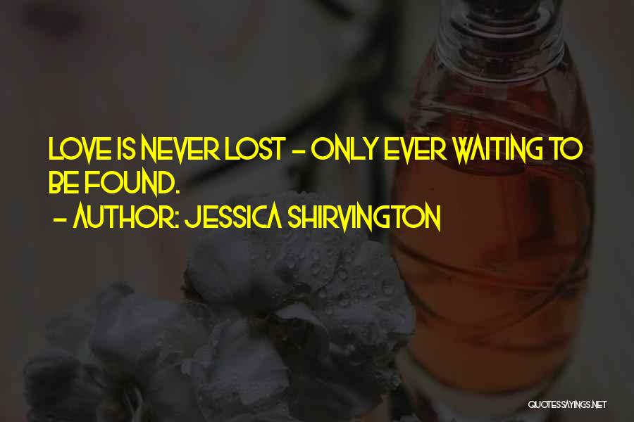 Love Lost Now Found Quotes By Jessica Shirvington