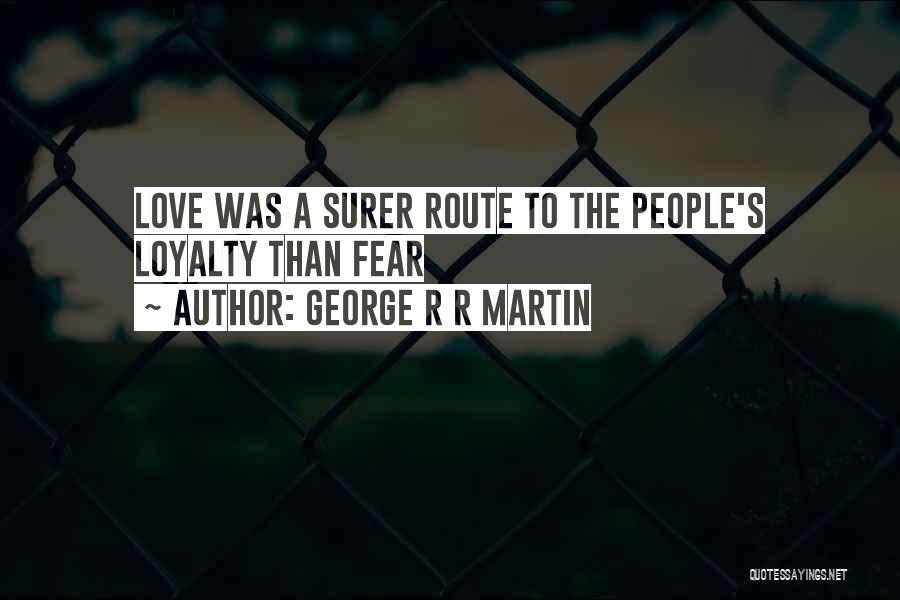 Love Loyalty Quotes By George R R Martin