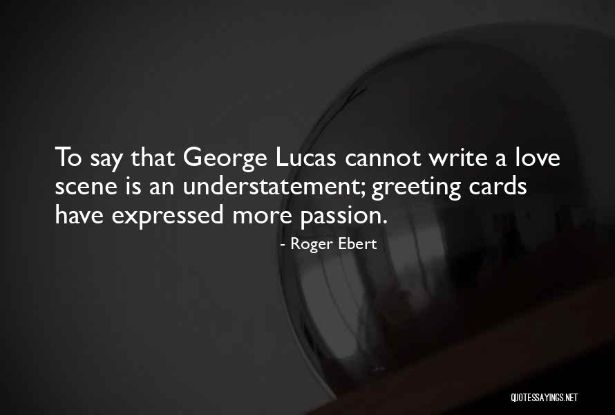 Love Lucas Quotes By Roger Ebert Love Lucas Quotes By Roger Ebert