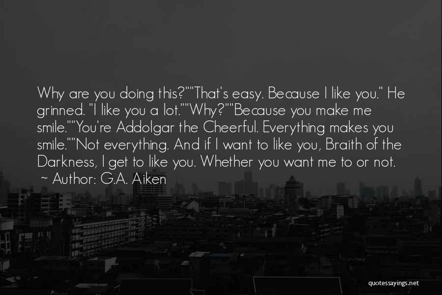 Love Make Me Smile Quotes By G.A. Aiken Love Make Me Smile Quotes By G.A. Aiken