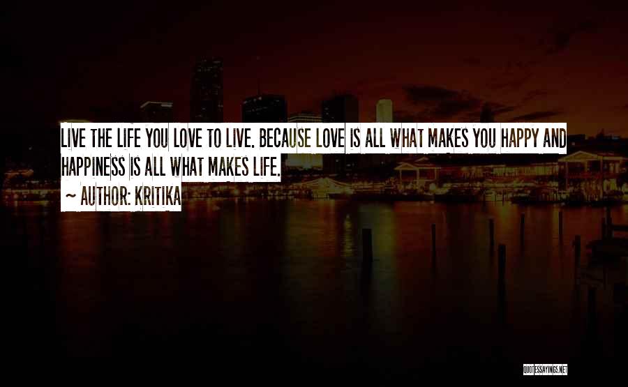 Love Makes Life Happy Quotes By Kritika