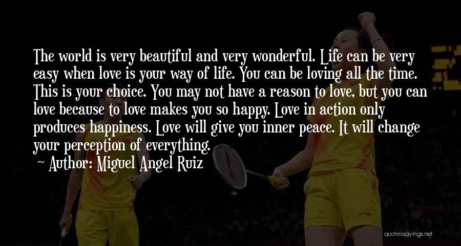 Love Makes Life Happy Quotes By Miguel Angel Ruiz