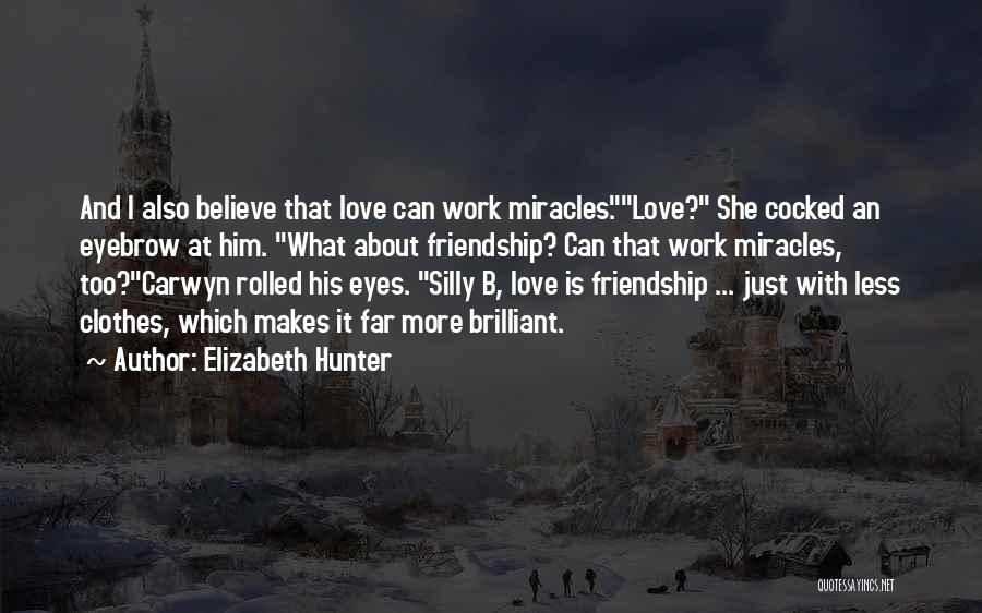 Love Makes Miracles Quotes By Elizabeth Hunter