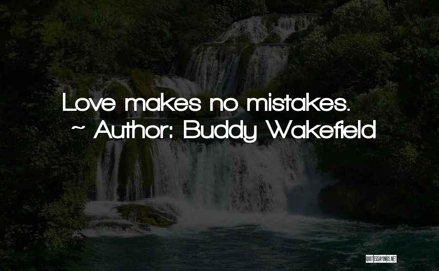 Love Makes Mistakes Quotes By Buddy Wakefield