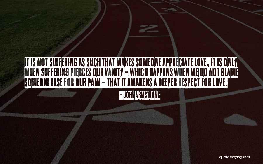 Love Makes Pain Quotes By John Armstrong