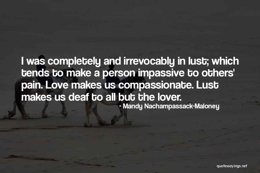 Love Makes Pain Quotes By Mandy Nachampassack-Maloney