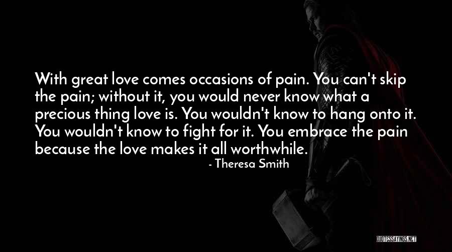 Love Makes Pain Quotes By Theresa Smith