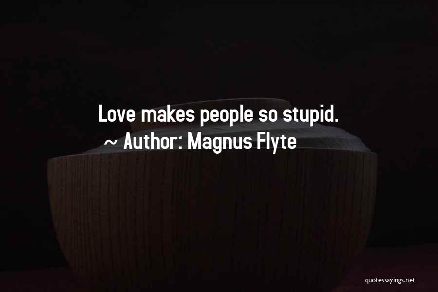 Love Makes Stupid Quotes By Magnus Flyte