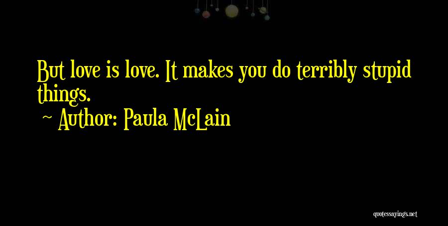 Love Makes Stupid Quotes By Paula McLain