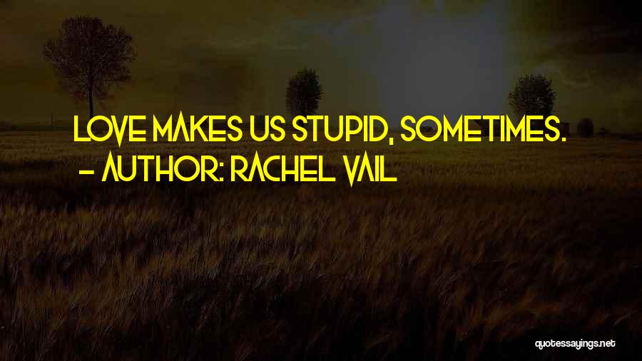 Love Makes Stupid Quotes By Rachel Vail