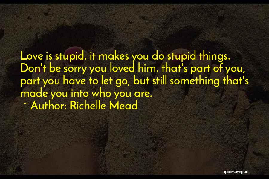 Love Makes Stupid Quotes By Richelle Mead