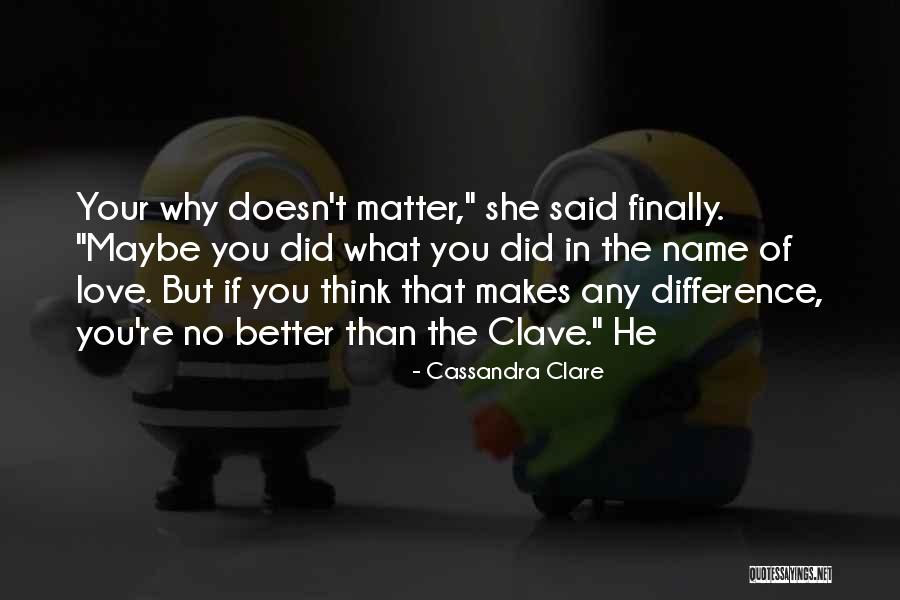 Love Makes You Better Quotes By Cassandra Clare Love Makes You Better Quotes By Cassandra Clare