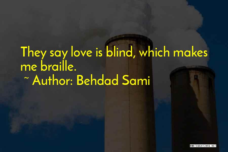 Love Makes You Blind Quotes By Behdad Sami