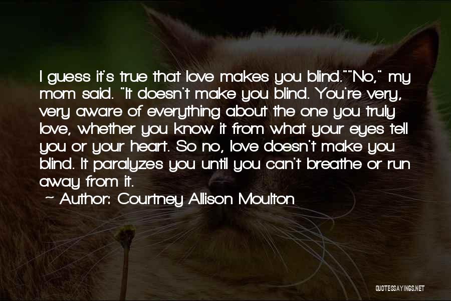 Love Makes You Blind Quotes By Courtney Allison Moulton