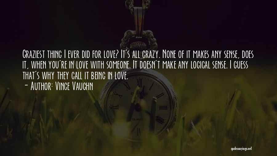 Love Makes You Crazy Quotes By Vince Vaughn