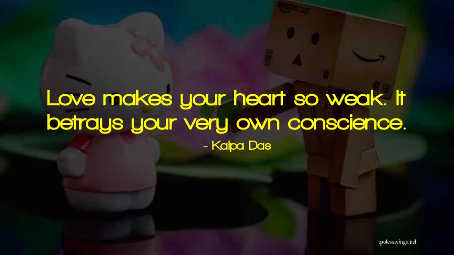 Love Makes You Weak Quotes By Kalpa Das Love Makes You Weak Quotes By Kalpa Das