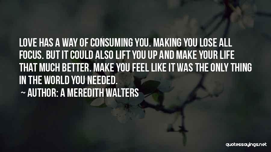 Love Making Life Better Quotes By A Meredith Walters