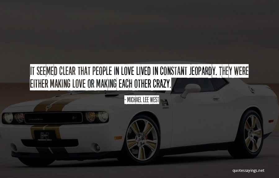 Love Making You Crazy Quotes By Michael Lee West Love Making You Crazy Quotes By Michael Lee West