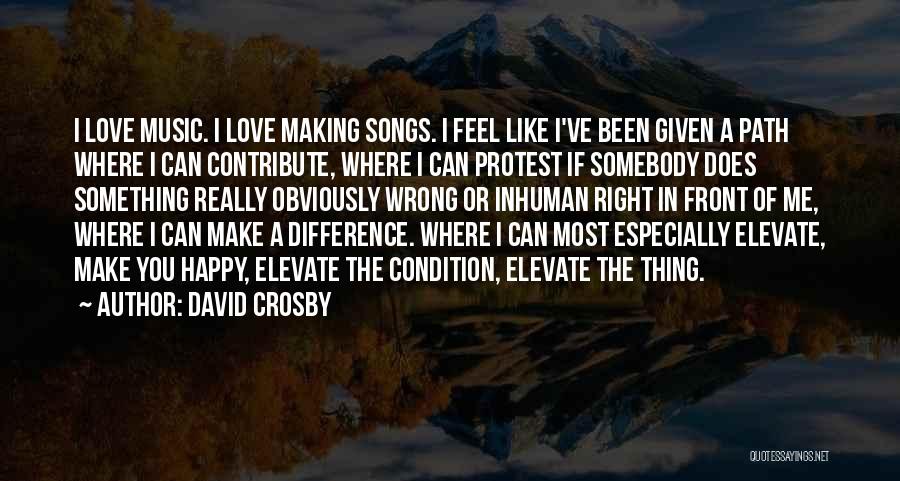 Love Making You Happy Quotes By David Crosby