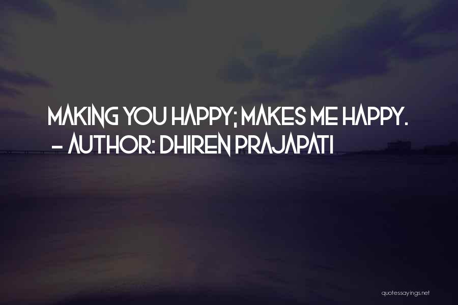 Love Making You Happy Quotes By Dhiren Prajapati