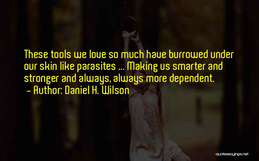 Love Making You Stronger Quotes By Daniel H. Wilson