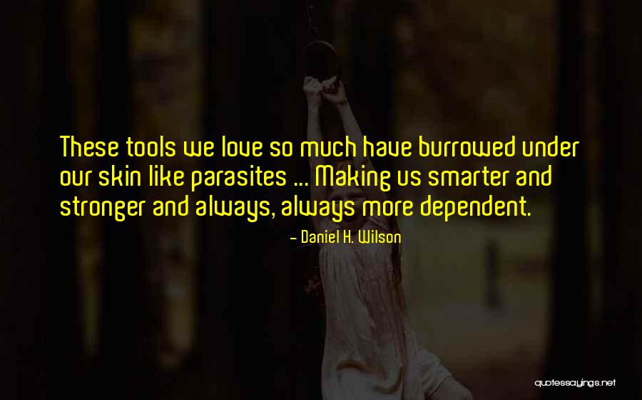 Love Making You Stronger Quotes By Daniel H. Wilson