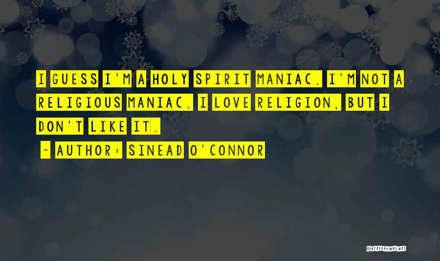 Love Maniac Quotes By Sinead O'Connor