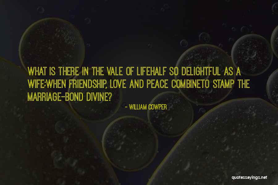 Love Marriage And Friendship Quotes By William Cowper