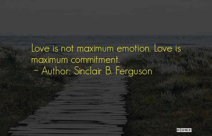 Love Marriage Commitment Quotes By Sinclair B. Ferguson