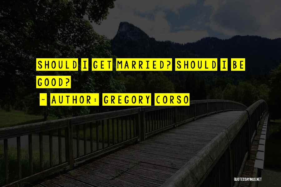 Love Marriage Future Quotes By Gregory Corso