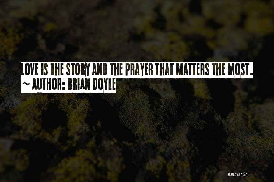 Love Matters Most Quotes By Brian Doyle