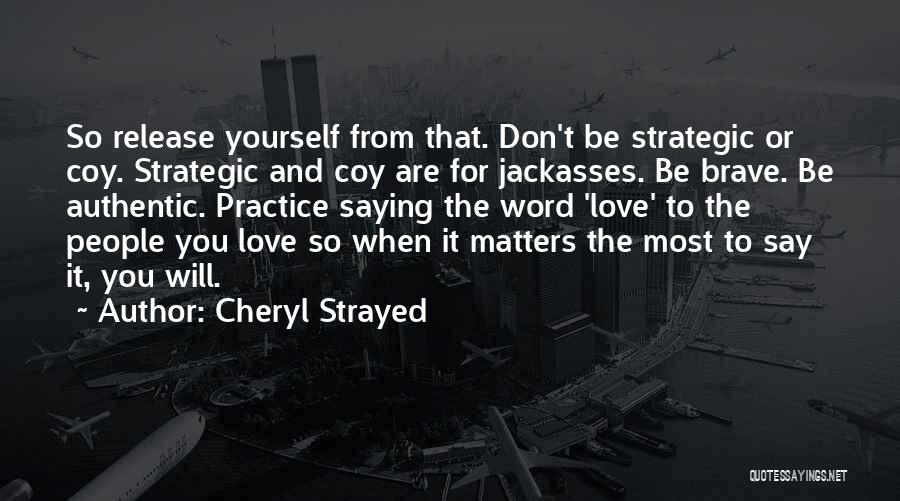 Love Matters Most Quotes By Cheryl Strayed