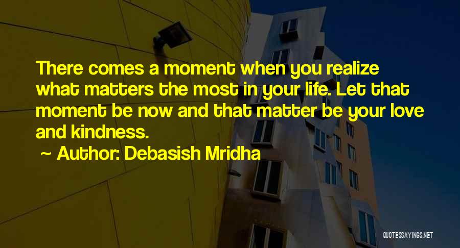 Love Matters Most Quotes By Debasish Mridha