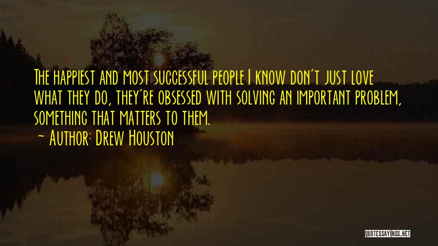 Love Matters Most Quotes By Drew Houston