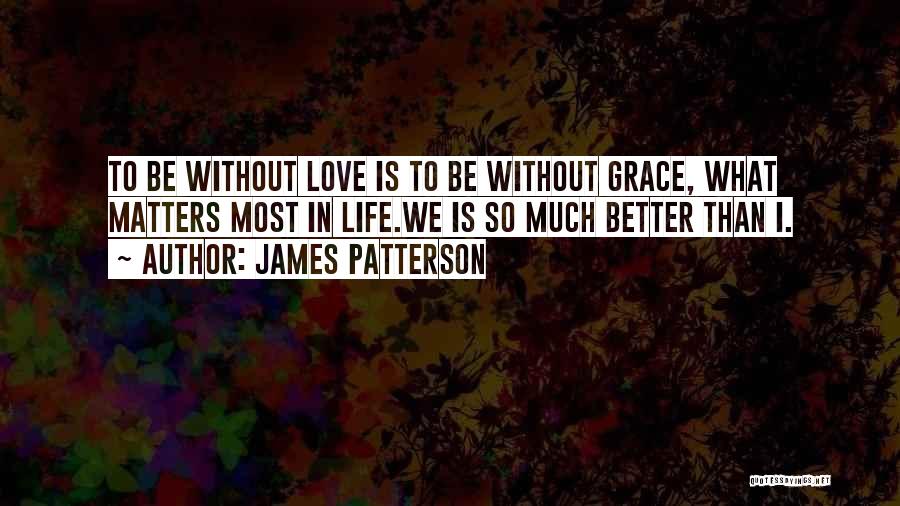 Love Matters Most Quotes By James Patterson