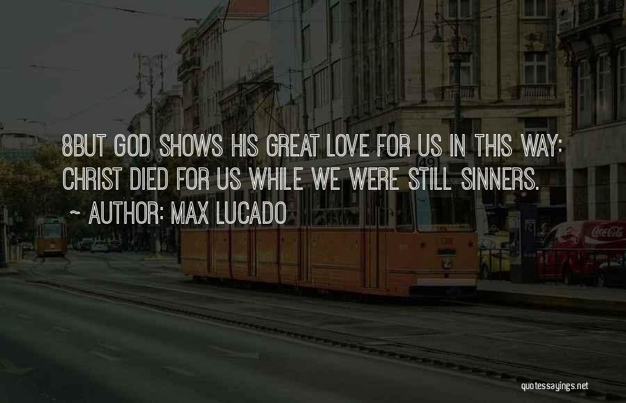 Love Max Lucado Quotes By Max Lucado