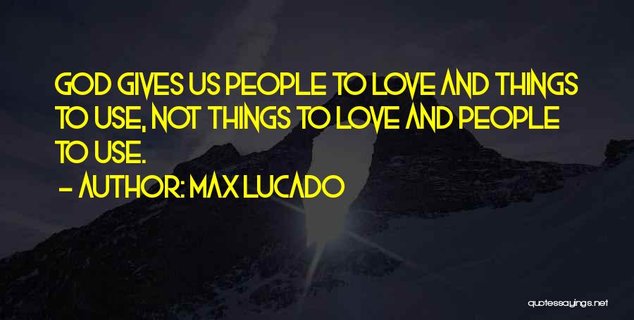 Love Max Lucado Quotes By Max Lucado